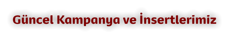 Güncel Kampanya ve İnsertlerimiz