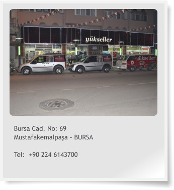 Bursa Cad. No: 69 Mustafakemalpaa - BURSA  Tel:  +90 224 6143700