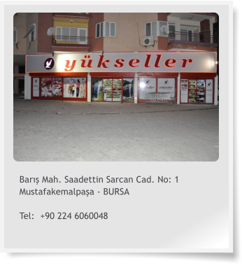Bar Mah. Saadettin Sarcan Cad. No: 1 Mustafakemalpaa - BURSA  Tel:  +90 224 6060048
